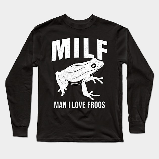 MILF: Man I Love Frogs Funny Saying Sarcastic Frog Long Sleeve T-Shirt by Horskarr